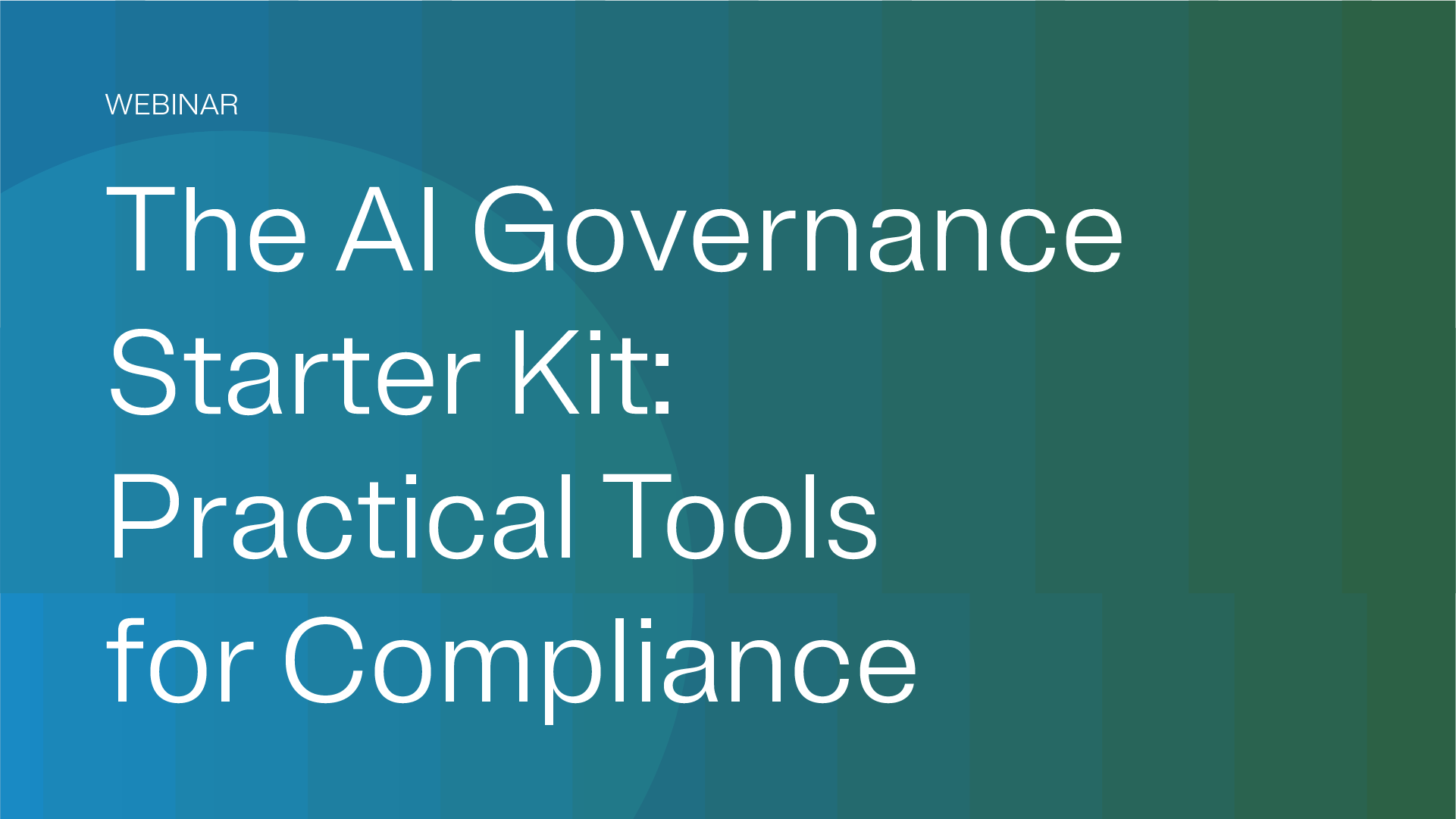 Promotional graphic for a webinar titled 'The AI Governance Starter Kit: Practical Tools for Compliance.' The text is displayed on a gradient background with shades of blue and green. The design is minimalistic and professional, emphasizing the topic of AI governance and compliance.